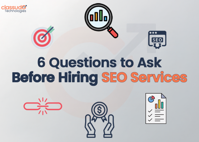 When to Hire an SEO Agency: 6 Questions to Ask Before Hiring SEO Services